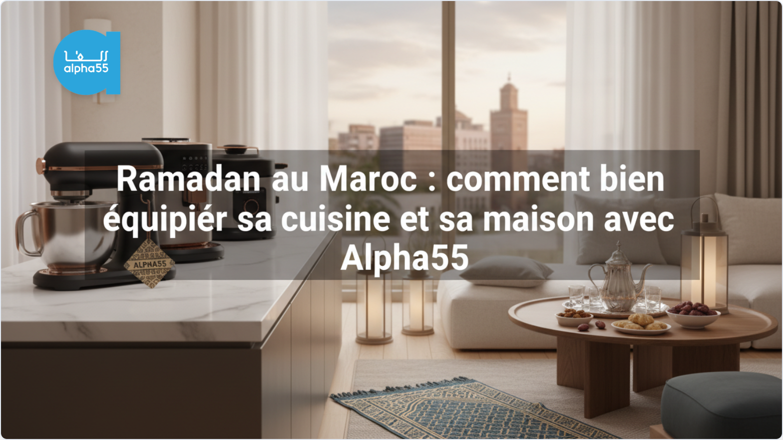 Ramadan au Maroc : bien préparer sa cuisine et sa maison pour le mois sacré