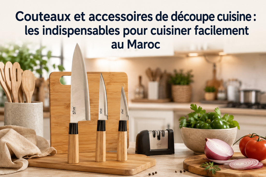 Couteaux et accessoires de découpe cuisine : les indispensables pour cuisiner facilement au Maroc